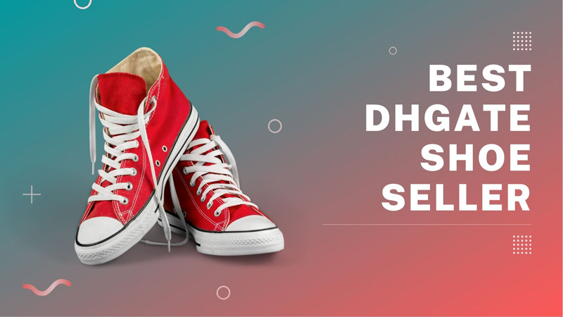 11 Best DHGate Shoe Sellers 2023